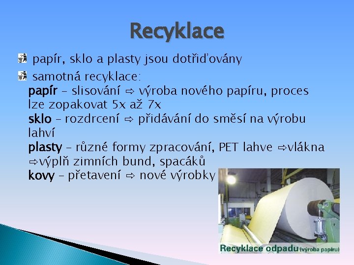Recyklace papír, sklo a plasty jsou dotřiďovány samotná recyklace: papír – slisování ⇨ výroba