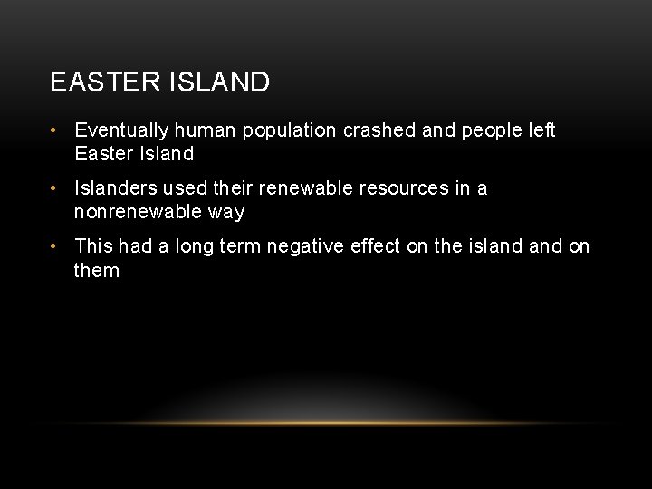 EASTER ISLAND • Eventually human population crashed and people left Easter Island • Islanders