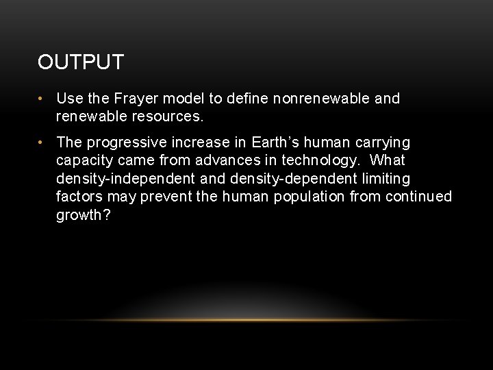 OUTPUT • Use the Frayer model to define nonrenewable and renewable resources. • The