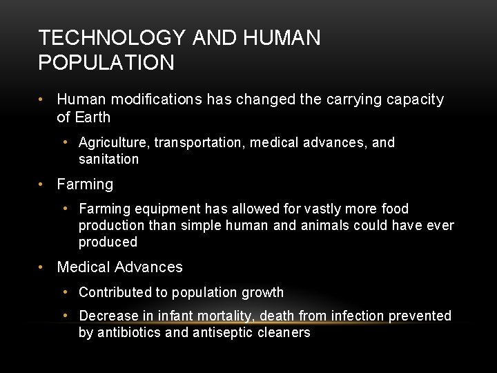 TECHNOLOGY AND HUMAN POPULATION • Human modifications has changed the carrying capacity of Earth