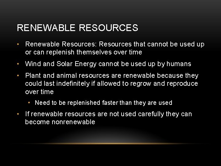 RENEWABLE RESOURCES • Renewable Resources: Resources that cannot be used up or can replenish