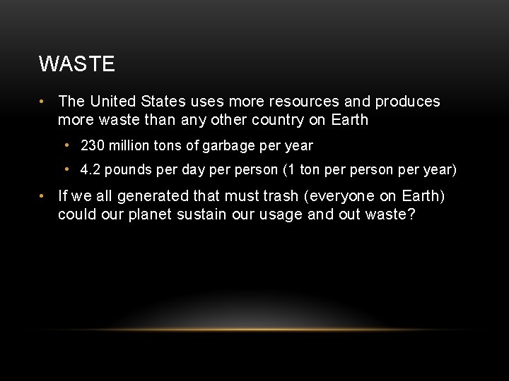 WASTE • The United States uses more resources and produces more waste than any