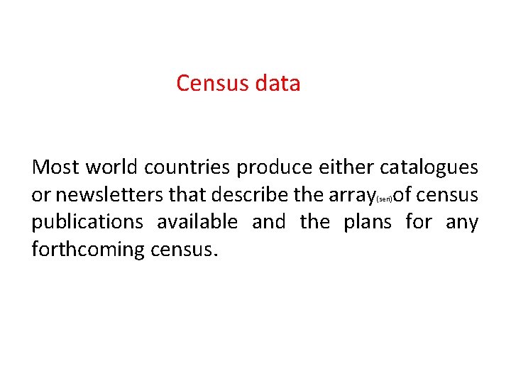 Census data Most world countries produce either catalogues or newsletters that describe the array