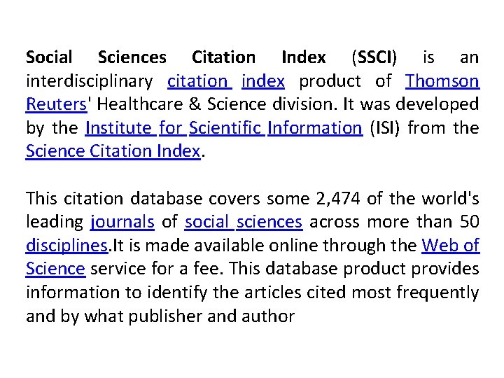 Social Sciences Citation Index (SSCI) is an interdisciplinary citation index product of Thomson Reuters'