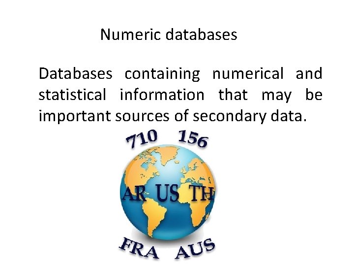 Numeric databases Databases containing numerical and statistical information that may be important sources of
