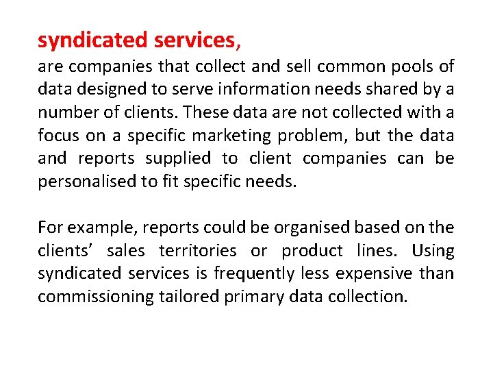 syndicated services, are companies that collect and sell common pools of data designed to