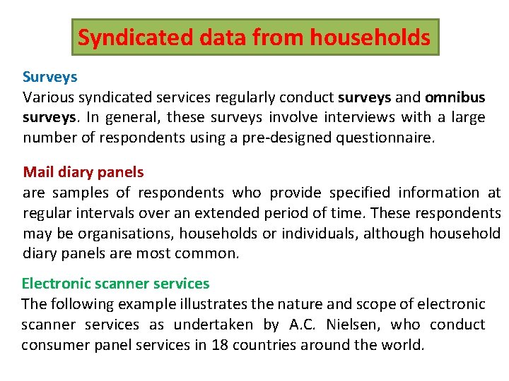 Syndicated data from households Surveys Various syndicated services regularly conduct surveys and omnibus surveys.