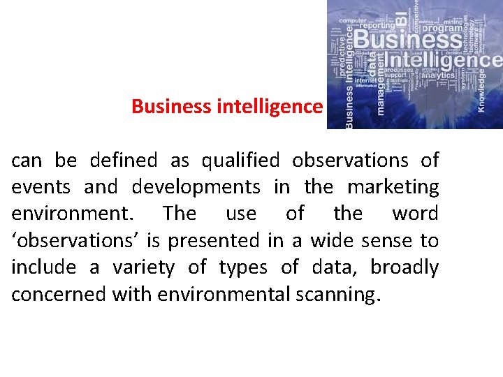 Business intelligence can be defined as qualified observations of events and developments in the