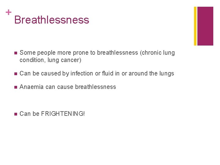 + Breathlessness n Some people more prone to breathlessness (chronic lung condition, lung cancer)