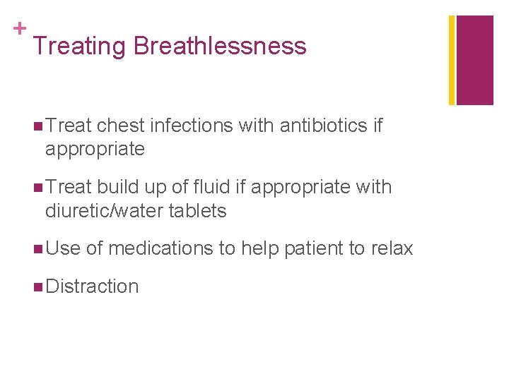 + Treating Breathlessness n Treat chest infections with antibiotics if appropriate n Treat build