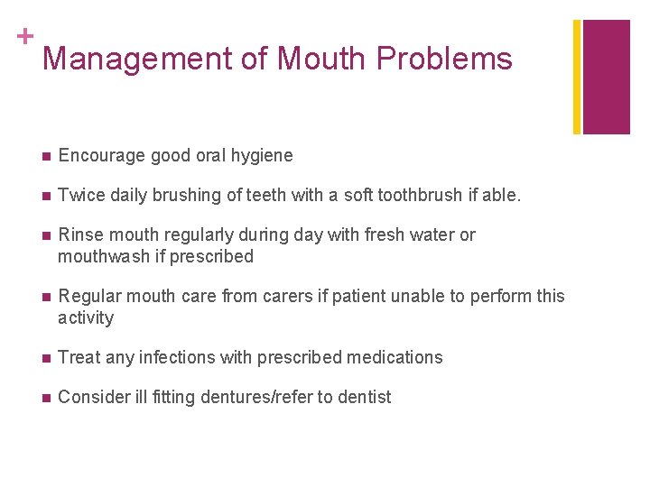 + Management of Mouth Problems n Encourage good oral hygiene n Twice daily brushing