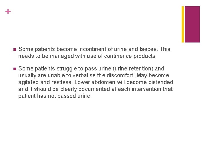 + n Some patients become incontinent of urine and faeces. This needs to be