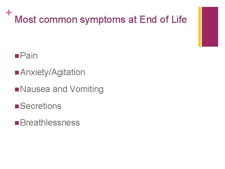 + Most common symptoms at End of Life n Pain n Anxiety/Agitation n Nausea