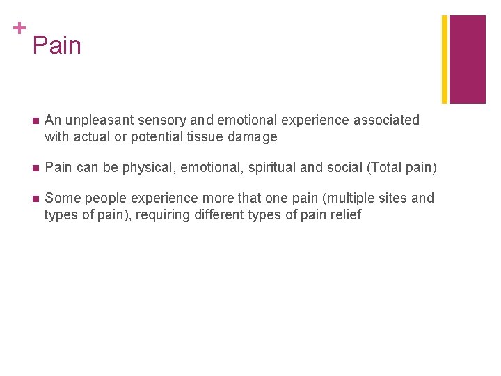 + Pain n An unpleasant sensory and emotional experience associated with actual or potential