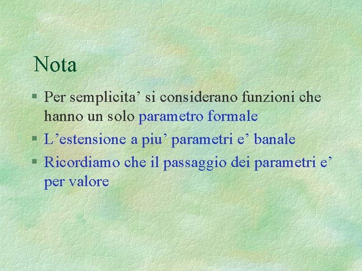 Nota § Per semplicita’ si considerano funzioni che hanno un solo parametro formale §