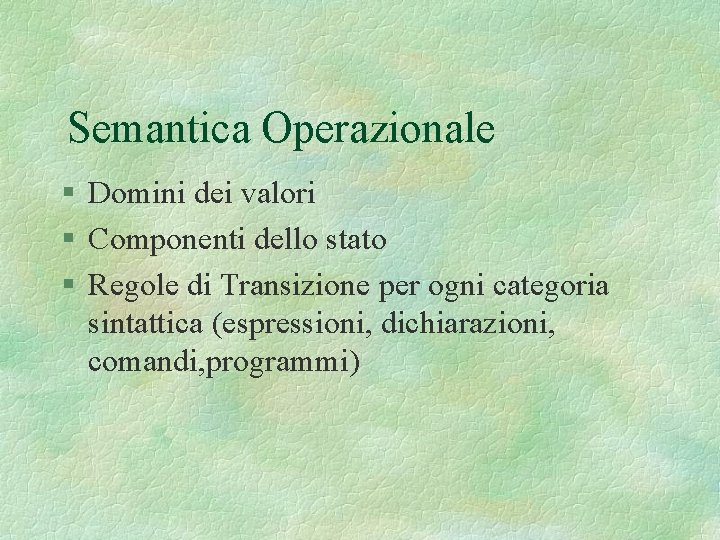 Semantica Operazionale § Domini dei valori § Componenti dello stato § Regole di Transizione
