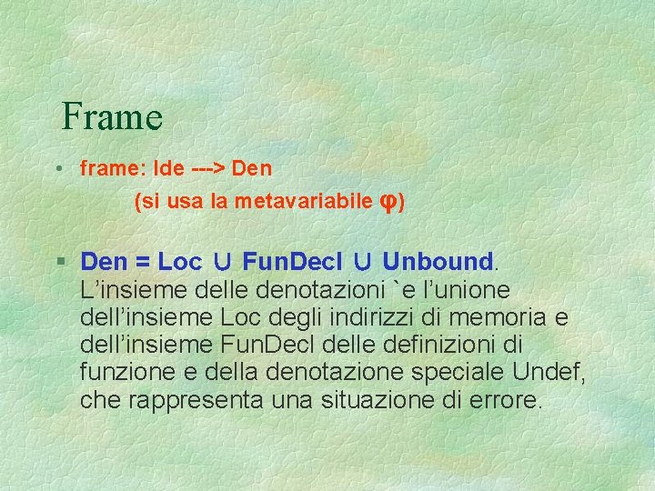 Frame • frame: Ide ---> Den (si usa la metavariabile φ) § Den =