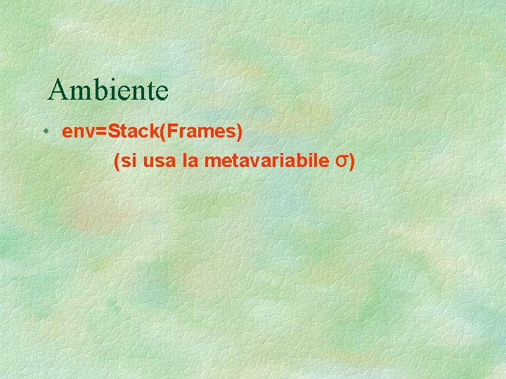 Ambiente • env=Stack(Frames) (si usa la metavariabile σ) 