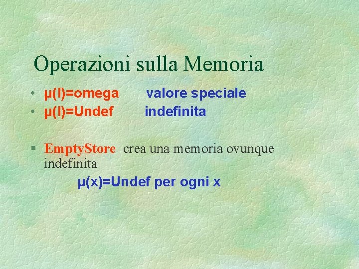 Operazioni sulla Memoria • μ(l)=omega • μ(l)=Undef valore speciale indefinita § Empty. Store crea