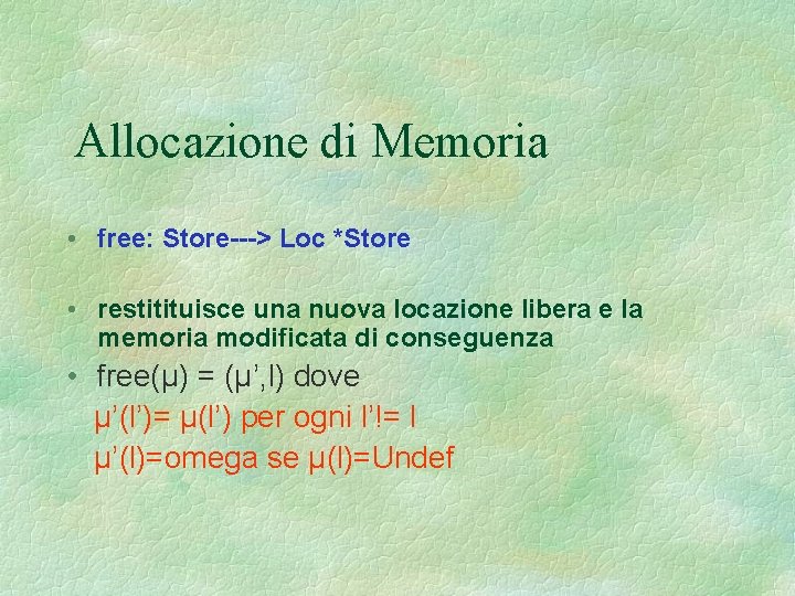 Allocazione di Memoria • free: Store---> Loc *Store • restitituisce una nuova locazione libera