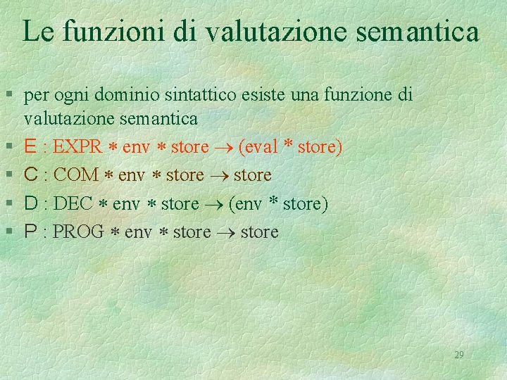 Le funzioni di valutazione semantica § per ogni dominio sintattico esiste una funzione di