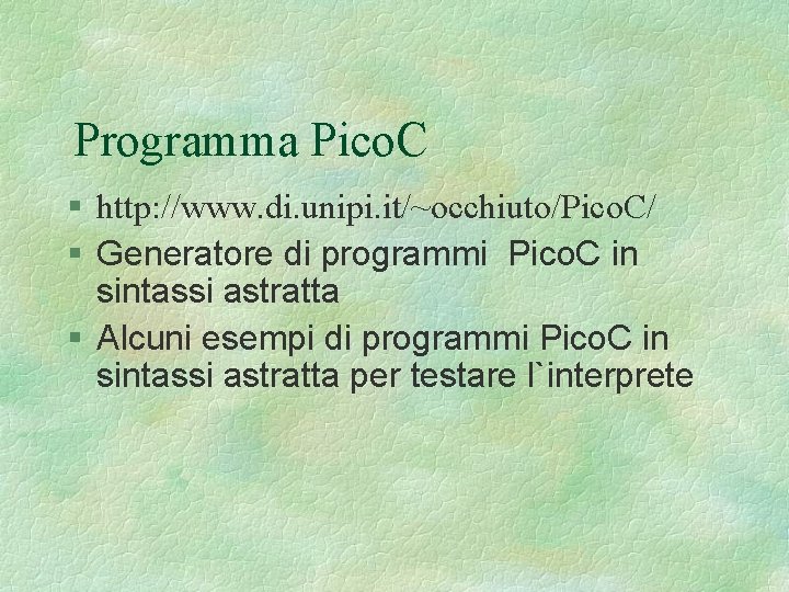 Programma Pico. C § http: //www. di. unipi. it/~occhiuto/Pico. C/ § Generatore di programmi