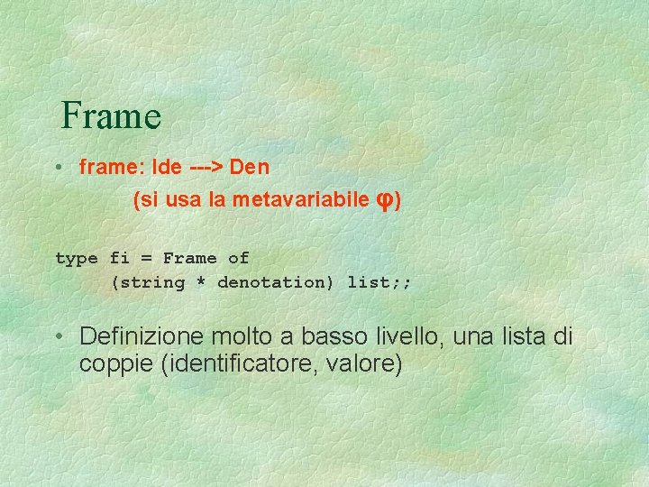 Frame • frame: Ide ---> Den (si usa la metavariabile φ) type fi =