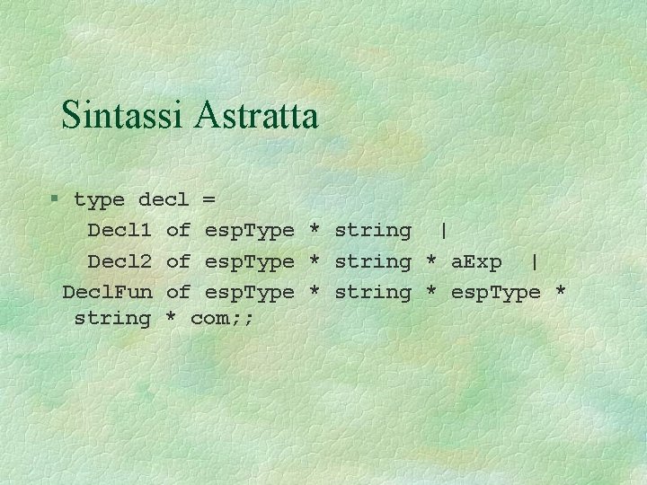 Sintassi Astratta § type decl = Decl 1 of esp. Type * string |
