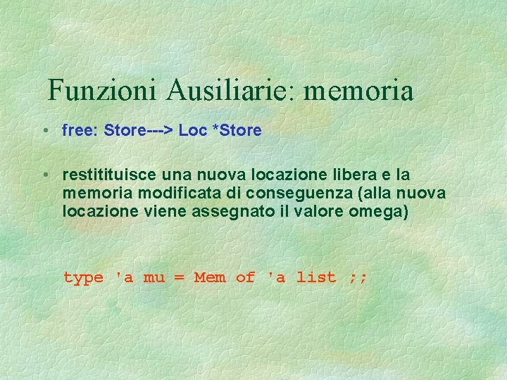 Funzioni Ausiliarie: memoria • free: Store---> Loc *Store • restitituisce una nuova locazione libera