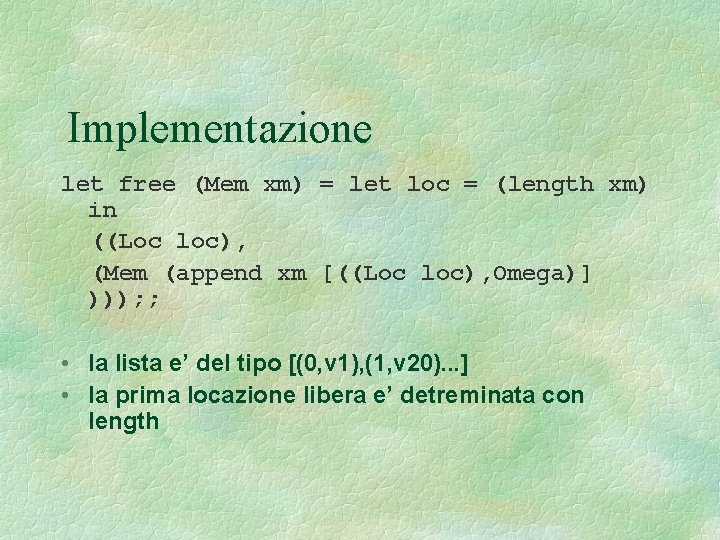 Implementazione let free (Mem xm) = let loc = (length xm) in ((Loc loc),