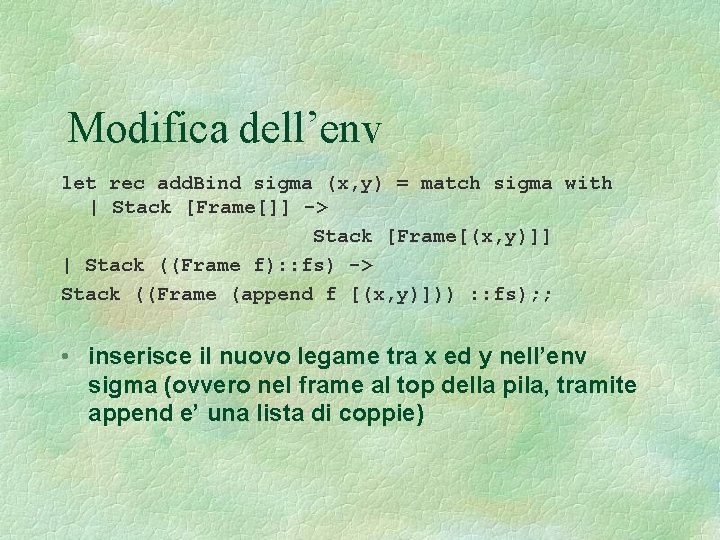 Modifica dell’env let rec add. Bind sigma (x, y) = match sigma with |