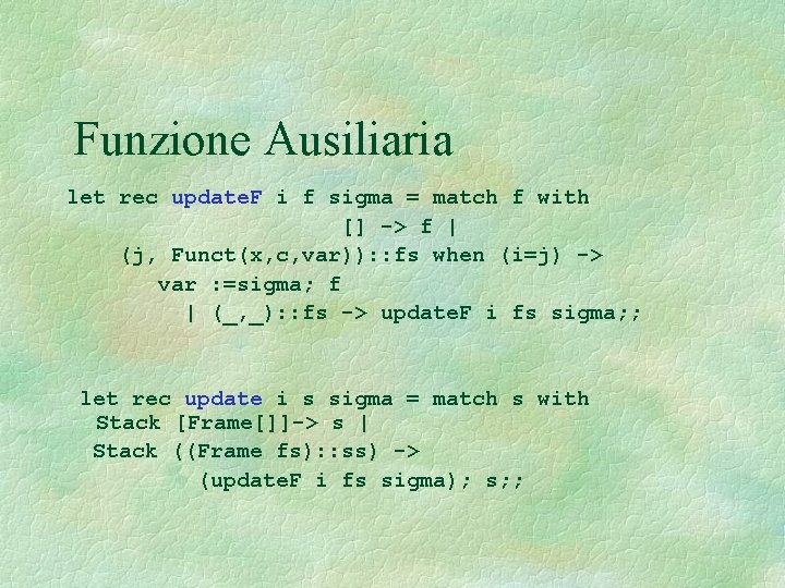 Funzione Ausiliaria let rec update. F i f sigma = match f with []