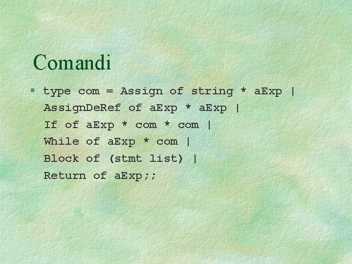 Comandi § type com = Assign of string * a. Exp | Assign. De.