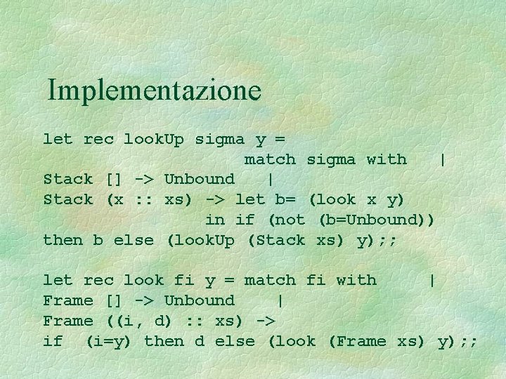 Implementazione let rec look. Up sigma y = match sigma with | Stack []