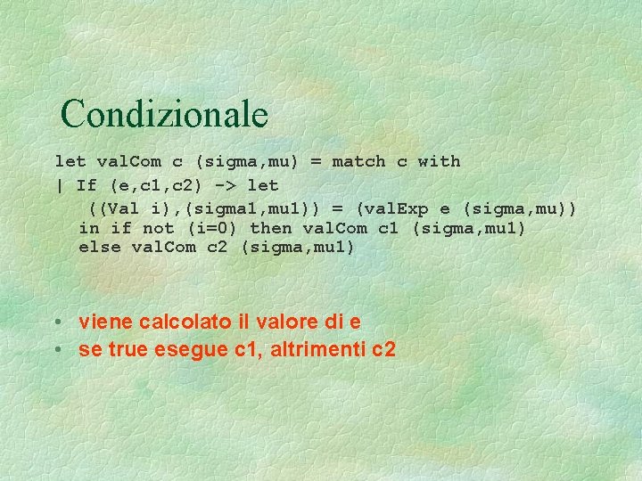 Condizionale let val. Com c (sigma, mu) = match c with | If (e,