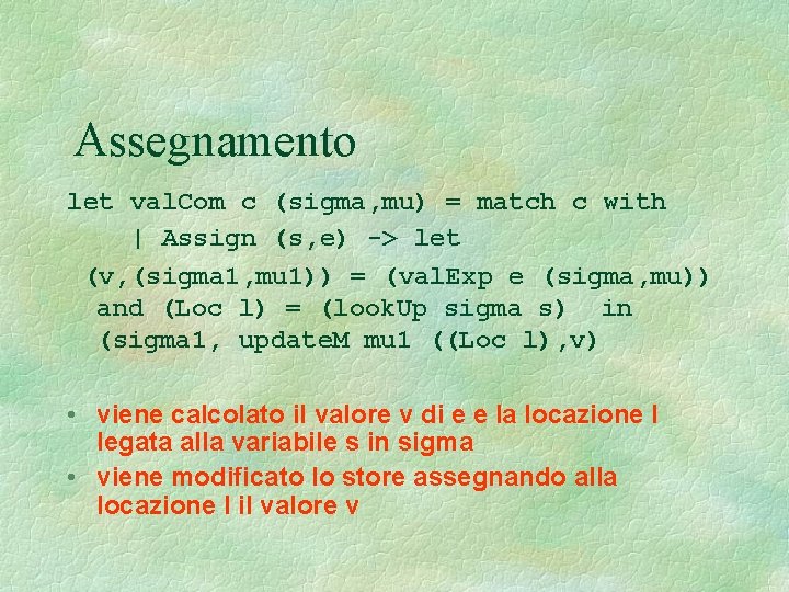 Assegnamento let val. Com c (sigma, mu) = match c with | Assign (s,