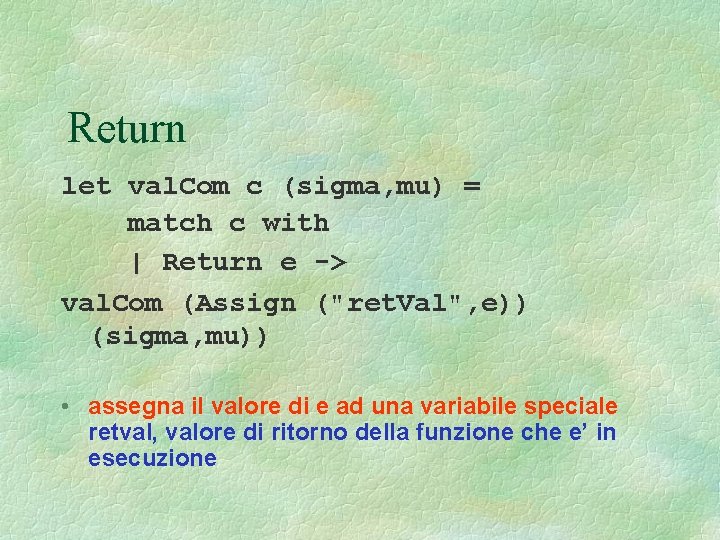 Return let val. Com c (sigma, mu) = match c with | Return e