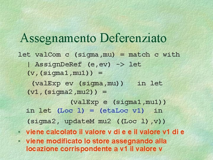 Assegnamento Deferenziato let val. Com c (sigma, mu) = match c with | Assign.