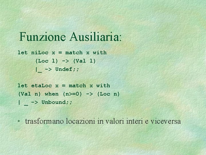 Funzione Ausiliaria: let ni. Loc x = match x with (Loc l) -> (Val