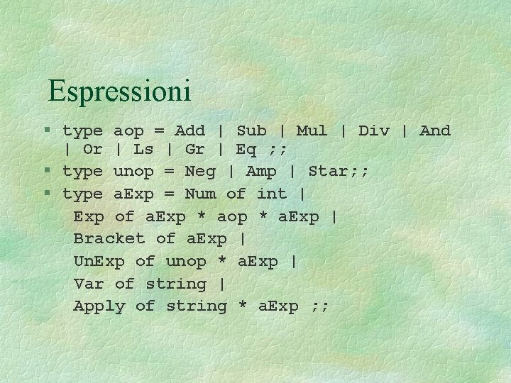 Espressioni § type aop = Add | Sub | Mul | Div | And