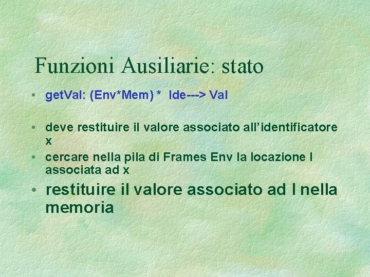 Funzioni Ausiliarie: stato • get. Val: (Env*Mem) * Ide---> Val • deve restituire il