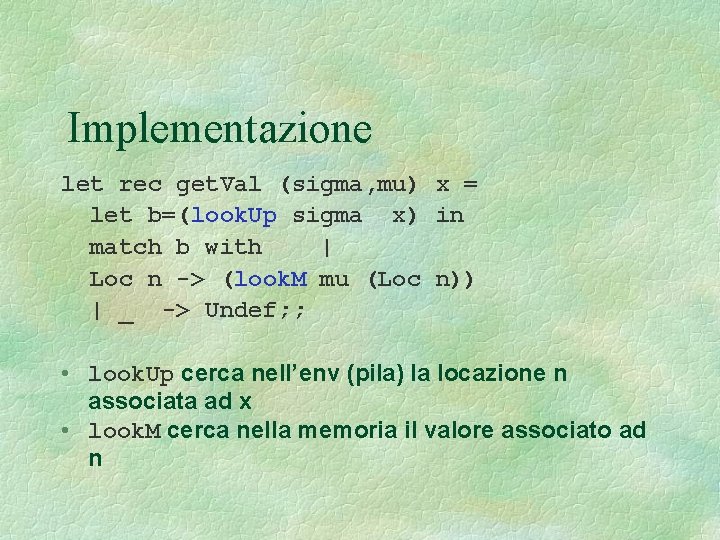 Implementazione let rec get. Val (sigma, mu) x = let b=(look. Up sigma x)