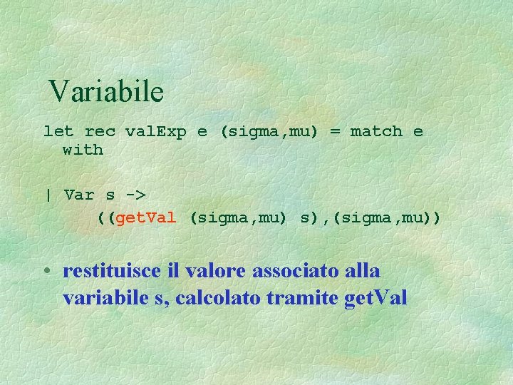 Variabile let rec val. Exp e (sigma, mu) = match e with | Var