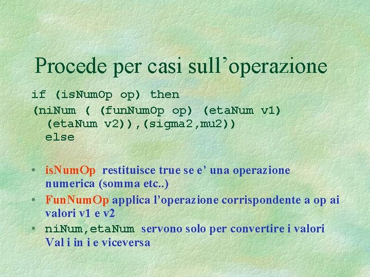 Procede per casi sull’operazione if (is. Num. Op op) then (ni. Num ( (fun.