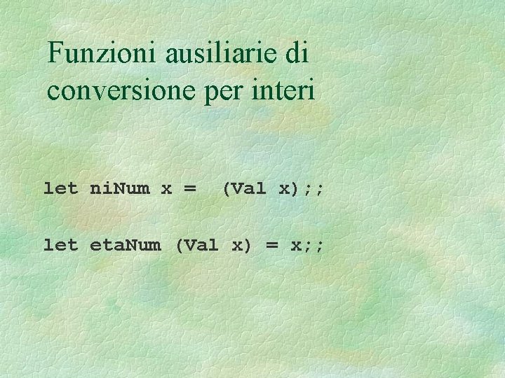 Funzioni ausiliarie di conversione per interi let ni. Num x = (Val x); ;