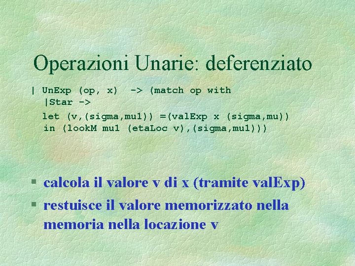 Operazioni Unarie: deferenziato | Un. Exp (op, x) -> (match op with |Star ->