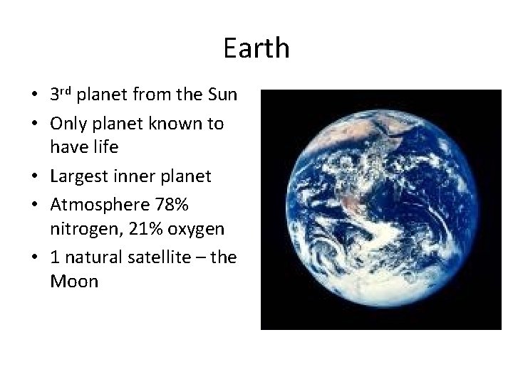 Earth • 3 rd planet from the Sun • Only planet known to have