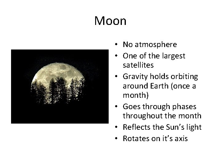 Moon • No atmosphere • One of the largest satellites • Gravity holds orbiting