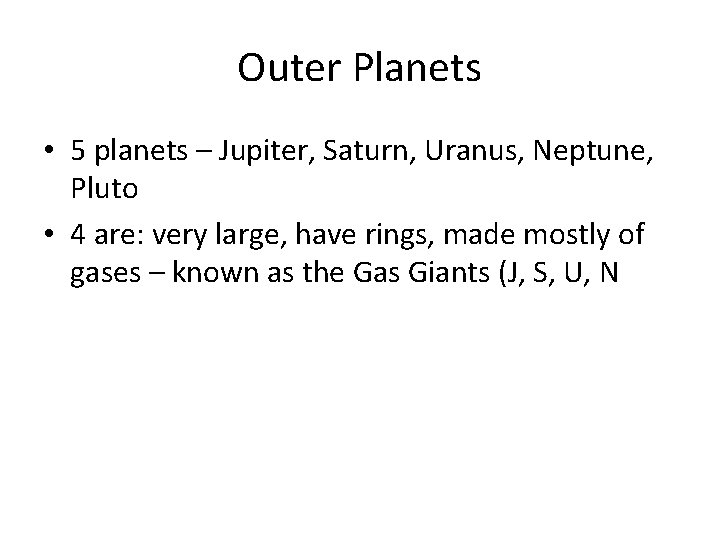 Outer Planets • 5 planets – Jupiter, Saturn, Uranus, Neptune, Pluto • 4 are: