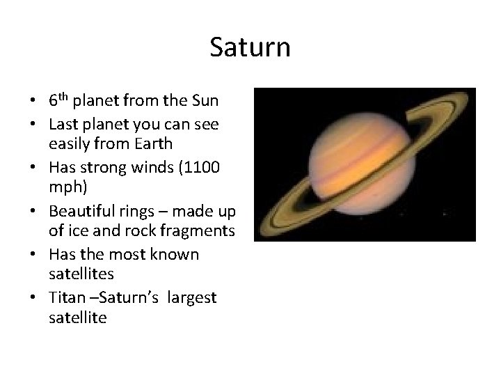 Saturn • 6 th planet from the Sun • Last planet you can see